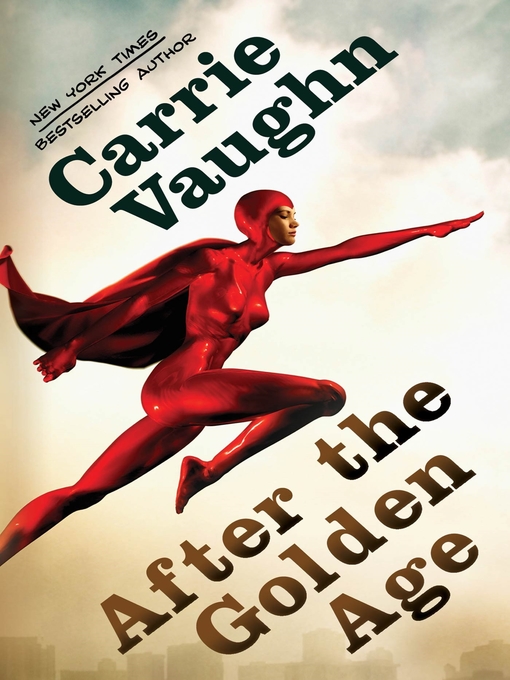 Title details for After the Golden Age by Carrie Vaughn - Available